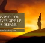 8 Reasons Why You Should Never Give Up On Your Dreams