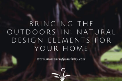 Bringing the Outdoors In: Natural Design Elements for Your Home