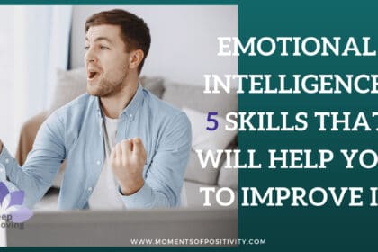 Emotional Intelligence:5 Skills That Will Help You To Improve