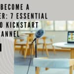 How to Become a YouTuber 7 Essential Steps to Kickstart Your Channel