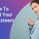 How To Boost Your Self-Esteem