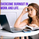 How to Overcome Burnout in Work and Life