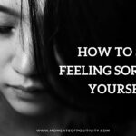 How To Stop Feeling Sorry For Yourself