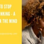 How to Stop Overthinking - A Guide for the Mind