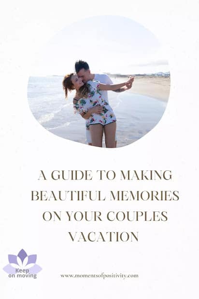 A Guide to Making Beautiful Memories on Your Couples Vacation