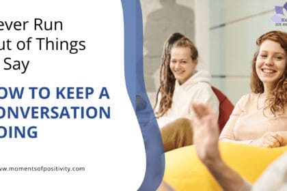 Never Run Out of Things to Say: How to Keep a Conversation Going