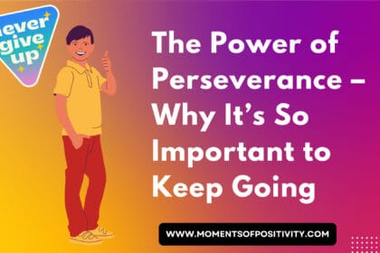 The Power of Perseverance – Why It’s So Important to Keep Going