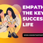 Empathy: The Key To A Successful Life