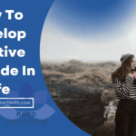 How To Develop Positive Attitude In Life