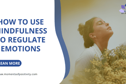 How to Use Mindfulness to Regulate Emotions