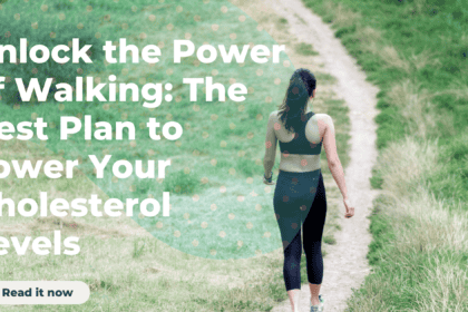 Unlock the Power of Walking: The Best Plan to Lower Your Cholesterol Levels